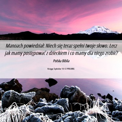 Picture 06 - Księga Sędziów 13:12 POLUBG - Manoach powiedział: Niech się teraz spełni - Bible Verse Picture