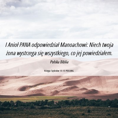 Picture 06 - Księga Sędziów 13:13 POLUBG - I Anioł PANA odpowiedział Manoachowi: Niech - Bible Verse Picture