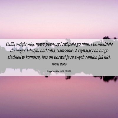 Picture 06 - Księga Sędziów 16:12 POLUBG - Dalila wzięła więc nowe powrozy i związała - Bible Verse Picture