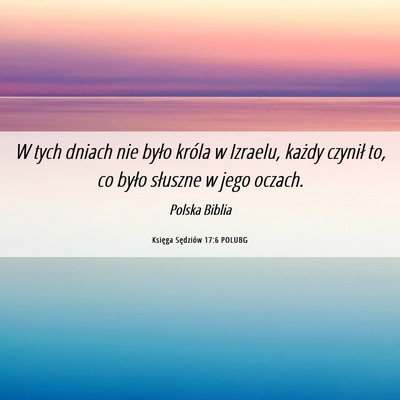 Picture 06 - Księga Sędziów 17:6 POLUBG - W tych dniach nie było króla w Izraelu, każdy - Bible Verse Picture