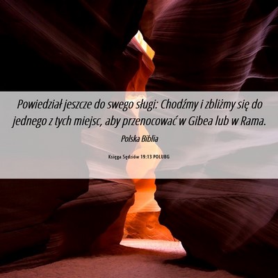 Picture 06 - Księga Sędziów 19:13 POLUBG - Powiedział jeszcze do swego sługi: Chodźmy i - Bible Verse Picture