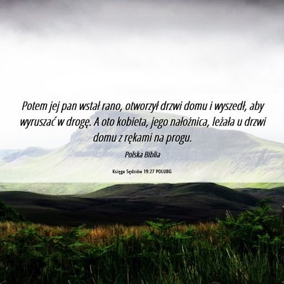 Picture 06 - Księga Sędziów 19:27 POLUBG - Potem jej pan wstał rano, otworzył drzwi domu i - Bible Verse Picture