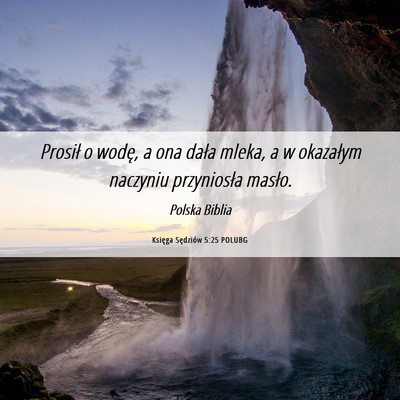 Picture 06 - Księga Sędziów 5:25 POLUBG - Prosił o wodę, a ona dała mleka, a w okazałym - Bible Verse Picture