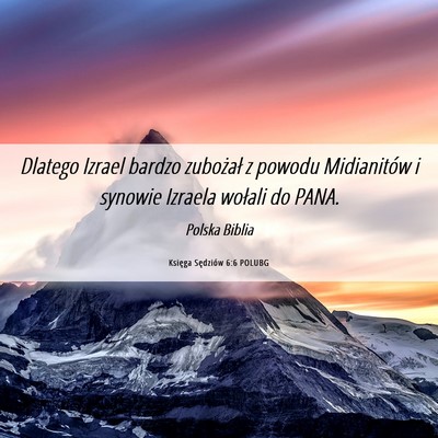 Picture 06 - Księga Sędziów 6:6 POLUBG - Dlatego Izrael bardzo zubożał z powodu - Bible Verse Picture