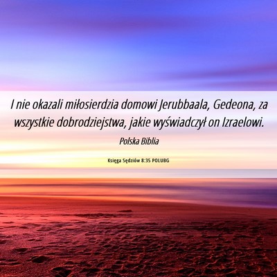 Picture 06 - Księga Sędziów 8:35 POLUBG - I nie okazali miłosierdzia domowi Jerubbaala, - Bible Verse Picture