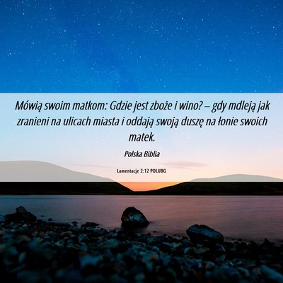 Picture 06 - Lamentacje 2:12 POLUBG - Mówią swoim matkom: Gdzie jest zboże i wino? - Bible Verse Picture