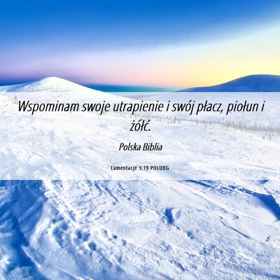 Picture 06 - Lamentacje 3:19 POLUBG - Wspominam swoje utrapienie i swój płacz, - Bible Verse Picture