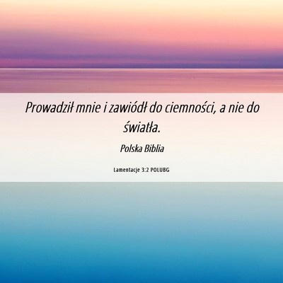 Picture 06 - Lamentacje 3:2 POLUBG - Prowadził mnie i zawiódł do ciemności, a nie - Bible Verse Picture