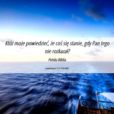 Picture 06 - Lamentacje 3:37 POLUBG - Któż może powiedzieć, że coś się stanie, - Bible Verse Picture