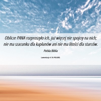Picture 06 - Lamentacje 4:16 POLUBG - Oblicze PANA rozproszyło ich, już więcej nie - Bible Verse Picture