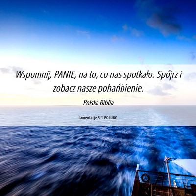 Picture 06 - Lamentacje 5:1 POLUBG - Wspomnij, PANIE, na to, co nas spotkało. Spójrz - Bible Verse Picture
