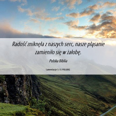 Picture 06 - Lamentacje 5:15 POLUBG - Radość zniknęła z naszych serc, nasze - Bible Verse Picture