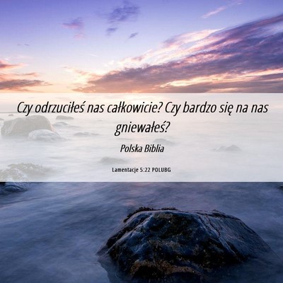 Picture 06 - Lamentacje 5:22 POLUBG - Czy odrzuciłeś nas całkowicie? Czy bardzo się - Bible Verse Picture