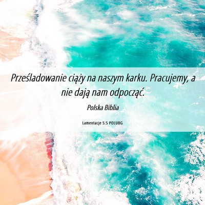 Picture 06 - Lamentacje 5:5 POLUBG - Prześladowanie ciąży na naszym karku. - Bible Verse Picture