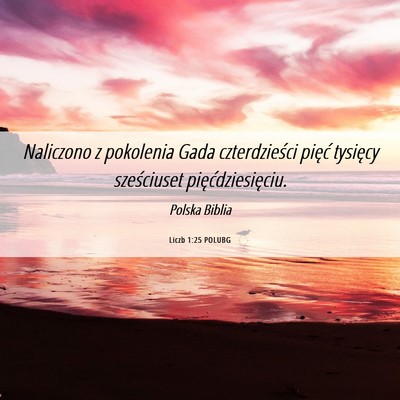 Picture 06 - Liczb 1:25 POLUBG - Naliczono z pokolenia Gada czterdzieści pięć - Bible Verse Picture