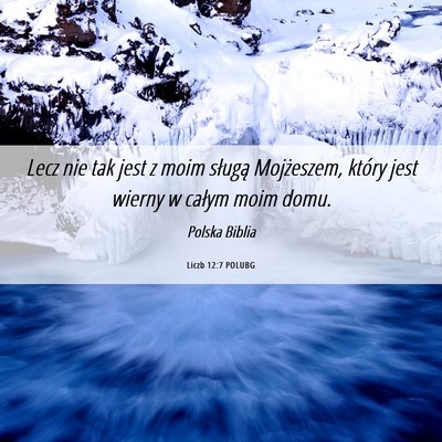 Picture 06 - Liczb 12:7 POLUBG - Lecz nie tak jest z moim sługą Mojżeszem, - Bible Verse Picture