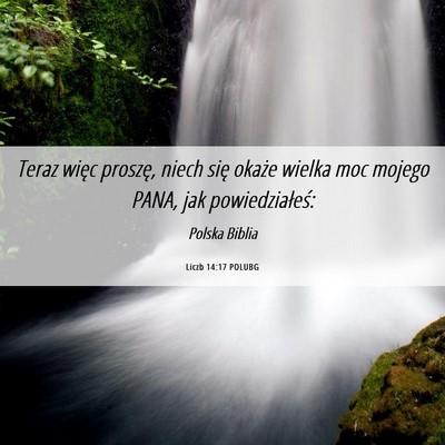 Picture 06 - Liczb 14:17 POLUBG - Teraz więc proszę, niech się okaże wielka moc - Bible Verse Picture