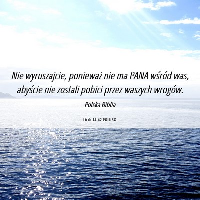 Picture 06 - Liczb 14:42 POLUBG - Nie wyruszajcie, ponieważ nie ma PANA wśród - Bible Verse Picture