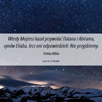 Picture 06 - Liczb 16:12 POLUBG - Wtedy Mojżesz kazał przywołać Datana i - Bible Verse Picture