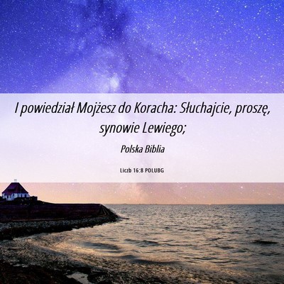 Picture 06 - Liczb 16:8 POLUBG - I powiedział Mojżesz do Koracha: Słuchajcie, - Bible Verse Picture