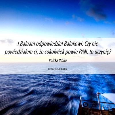 Picture 06 - Liczb 23:26 POLUBG - I Balaam odpowiedział Balakowi: Czy nie - Bible Verse Picture