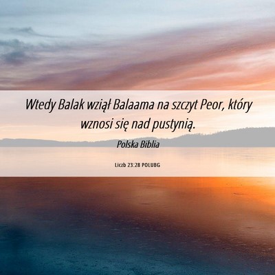 Picture 06 - Liczb 23:28 POLUBG - Wtedy Balak wziął Balaama na szczyt Peor, - Bible Verse Picture