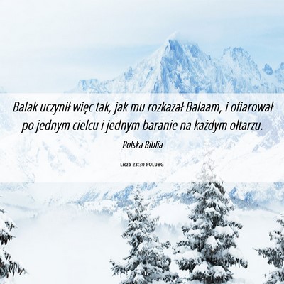 Picture 06 - Liczb 23:30 POLUBG - Balak uczynił więc tak, jak mu rozkazał - Bible Verse Picture