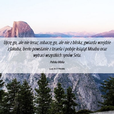 Picture 06 - Liczb 24:17 POLUBG - Ujrzę go, ale nie teraz; zobaczę go, ale nie z - Bible Verse Picture