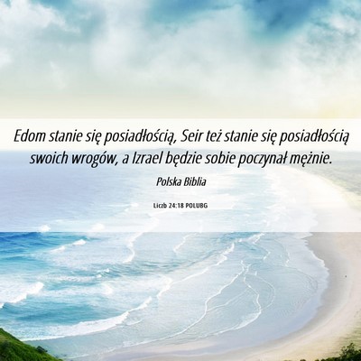 Picture 06 - Liczb 24:18 POLUBG - Edom stanie się posiadłością, Seir też - Bible Verse Picture