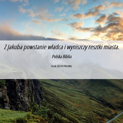 Picture 06 - Liczb 24:19 POLUBG - Z Jakuba powstanie władca i wyniszczy resztki - Bible Verse Picture