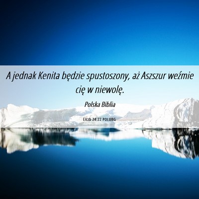 Picture 06 - Liczb 24:22 POLUBG - A jednak Kenita będzie spustoszony, aż Aszszur - Bible Verse Picture
