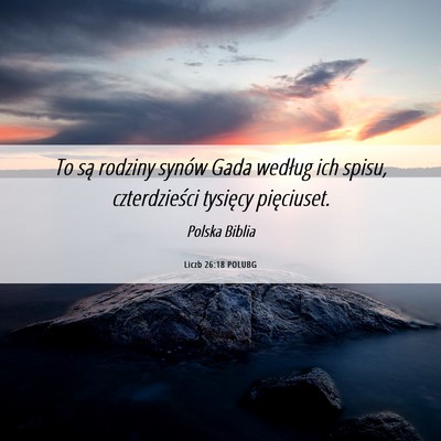 Picture 06 - Liczb 26:18 POLUBG - To są rodziny synów Gada według ich spisu, - Bible Verse Picture