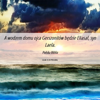 Picture 06 - Liczb 3:24 POLUBG - A wodzem domu ojca Gerszonitów będzie Eliasaf, - Bible Verse Picture