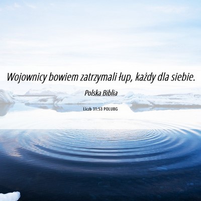 Picture 06 - Liczb 31:53 POLUBG - Wojownicy bowiem zatrzymali łup, każdy dla - Bible Verse Picture