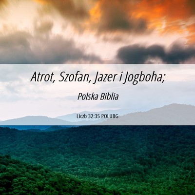 Picture 06 - Liczb 32:35 POLUBG - Atrot, Szofan, Jazer i - Bible Verse Picture