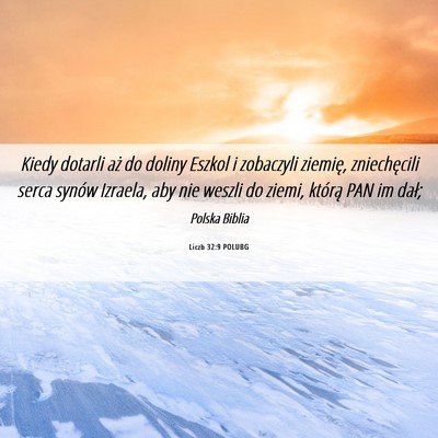 Picture 06 - Liczb 32:9 POLUBG - Kiedy dotarli aż do doliny Eszkol i zobaczyli - Bible Verse Picture