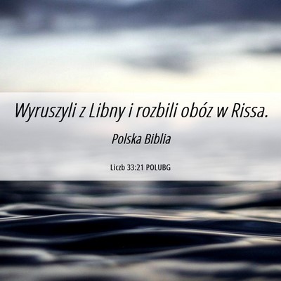 Picture 06 - Liczb 33:21 POLUBG - Wyruszyli z Libny i rozbili obóz w - Bible Verse Picture