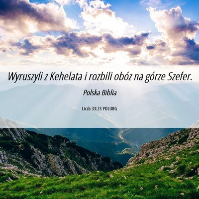Picture 06 - Liczb 33:23 POLUBG - Wyruszyli z Kehelata i rozbili obóz na górze - Bible Verse Picture