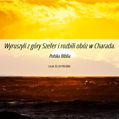 Picture 06 - Liczb 33:24 POLUBG - Wyruszyli z góry Szefer i rozbili obóz w - Bible Verse Picture