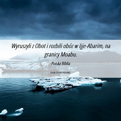 Picture 06 - Liczb 33:44 POLUBG - Wyruszyli z Obot i rozbili obóz w Ijje-Abarim, - Bible Verse Picture