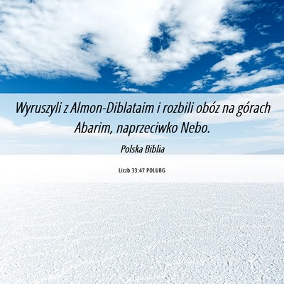 Picture 06 - Liczb 33:47 POLUBG - Wyruszyli z Almon-Diblataim i rozbili obóz na - Bible Verse Picture