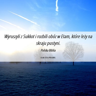 Picture 06 - Liczb 33:6 POLUBG - Wyruszyli z Sukkot i rozbili obóz w Etam, które - Bible Verse Picture