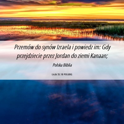 Picture 06 - Liczb 35:10 POLUBG - Przemów do synów Izraela i powiedz im: Gdy - Bible Verse Picture
