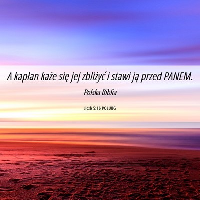 Picture 06 - Liczb 5:16 POLUBG - A kapłan każe się jej zbliżyć i stawi ją - Bible Verse Picture