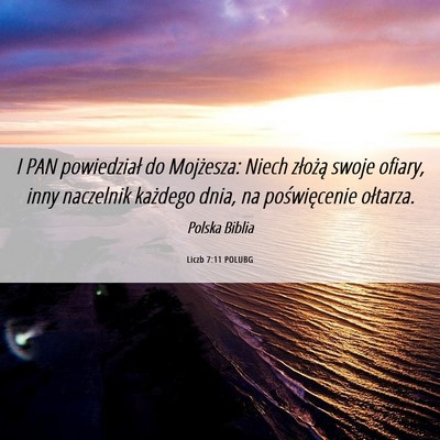 Picture 06 - Liczb 7:11 POLUBG - I PAN powiedział do Mojżesza: Niech złożą - Bible Verse Picture