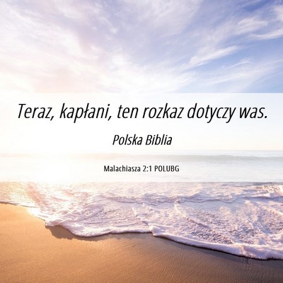 Picture 06 - Malachiasza 2:1 POLUBG - Teraz, kapłani, ten rozkaz dotyczy - Bible Verse Picture