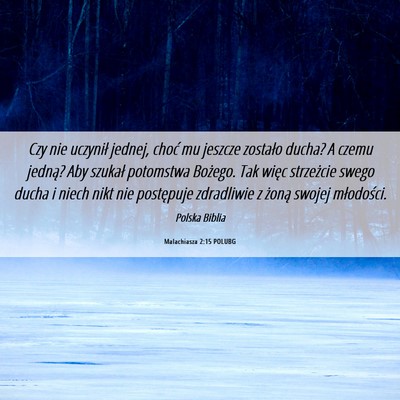 Picture 06 - Malachiasza 2:15 POLUBG - Czy nie uczynił jednej, choć mu jeszcze - Bible Verse Picture
