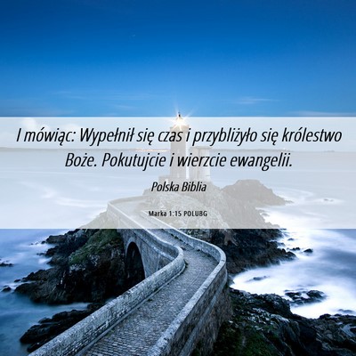 Picture 06 - Marka 1:15 POLUBG - I mówiąc: Wypełnił się czas i przybliżyło - Bible Verse Picture
