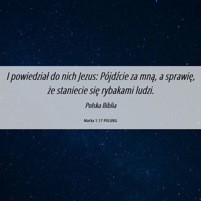 Picture 06 - Marka 1:17 POLUBG - I powiedział do nich Jezus: Pójdźcie za mną, - Bible Verse Picture