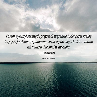 Picture 06 - Marka 10:1 POLUBG - Potem wyruszył stamtąd i przyszedł w granice - Bible Verse Picture